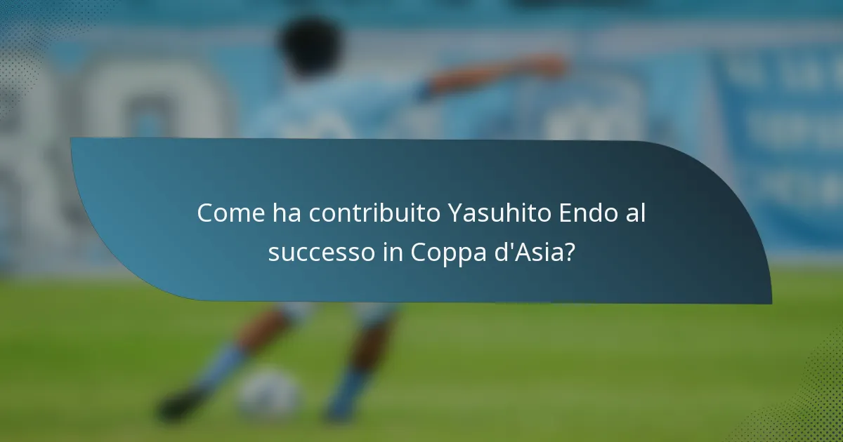 Come ha contribuito Yasuhito Endo al successo in Coppa d'Asia?