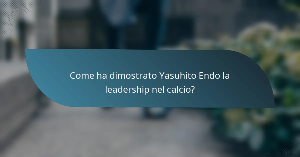 Come ha dimostrato Yasuhito Endo la leadership nel calcio?