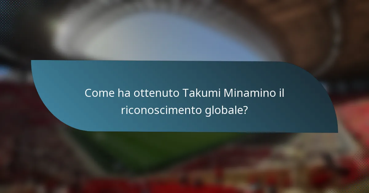 Come ha ottenuto Takumi Minamino il riconoscimento globale?