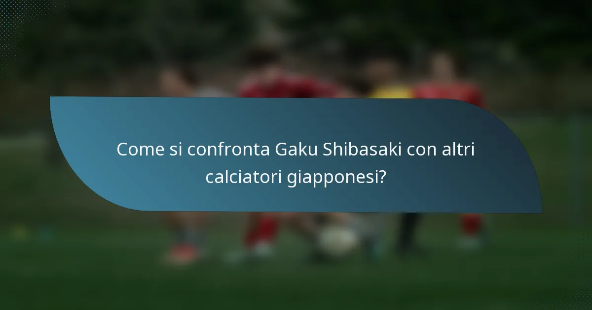 Come si confronta Gaku Shibasaki con altri calciatori giapponesi?