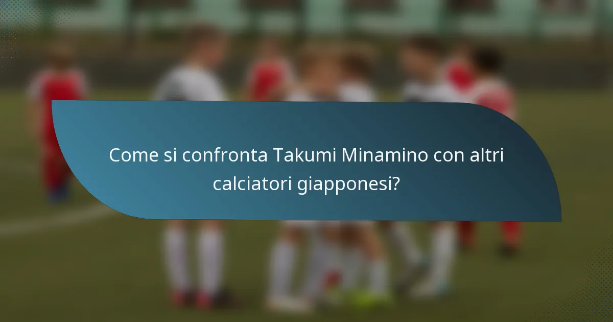 Come si confronta Takumi Minamino con altri calciatori giapponesi?