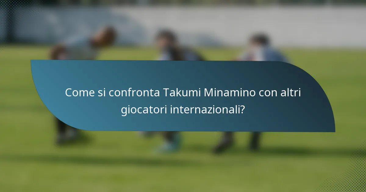 Come si confronta Takumi Minamino con altri giocatori internazionali?