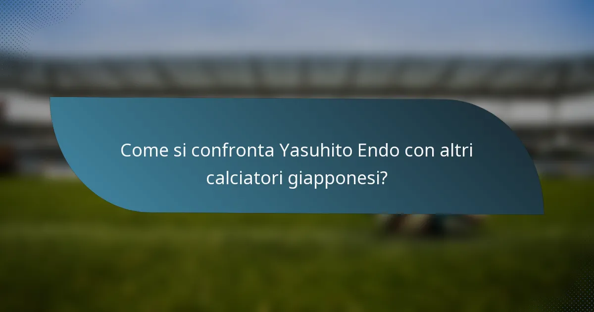 Come si confronta Yasuhito Endo con altri calciatori giapponesi?