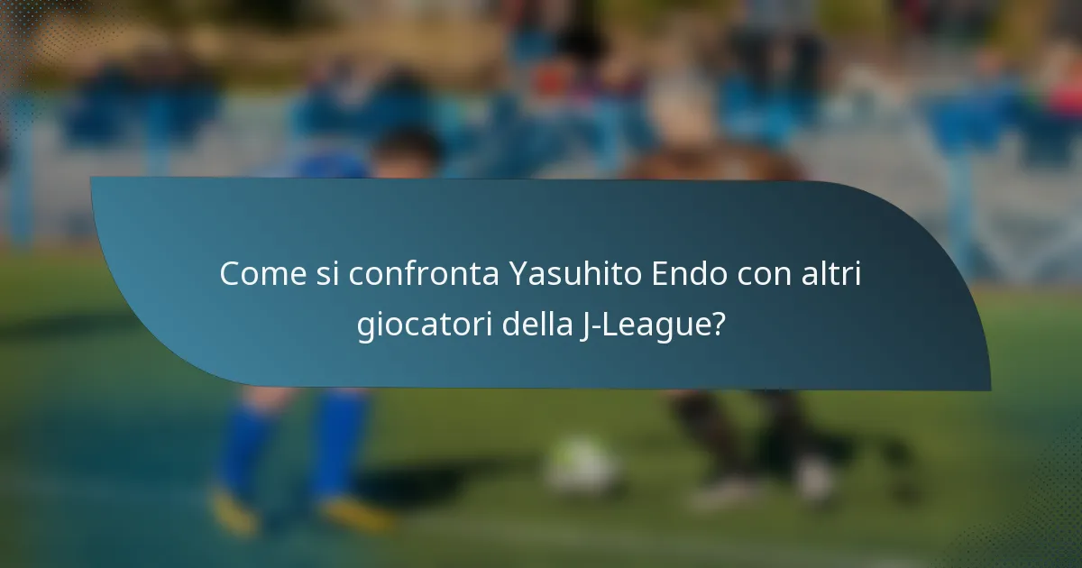 Come si confronta Yasuhito Endo con altri giocatori della J-League?