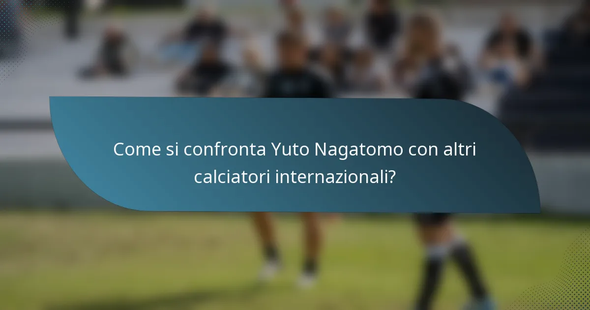 Come si confronta Yuto Nagatomo con altri calciatori internazionali?