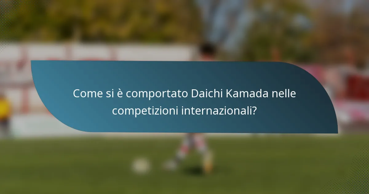 Come si è comportato Daichi Kamada nelle competizioni internazionali?