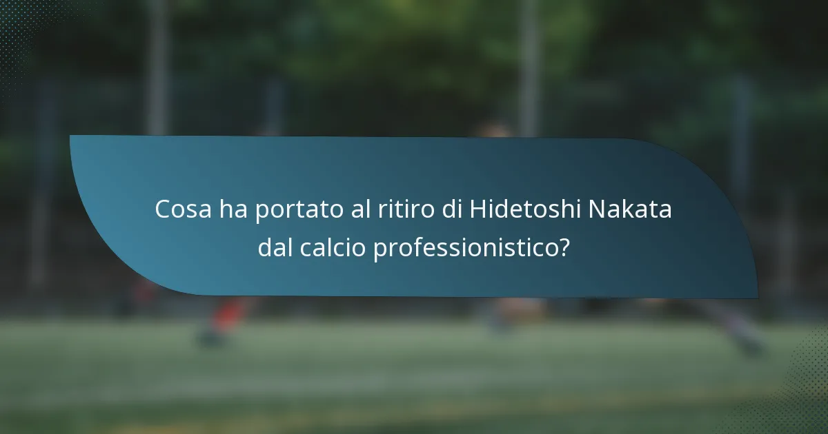 Cosa ha portato al ritiro di Hidetoshi Nakata dal calcio professionistico?