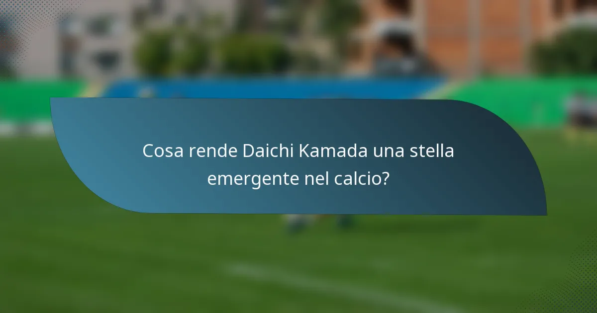 Cosa rende Daichi Kamada una stella emergente nel calcio?