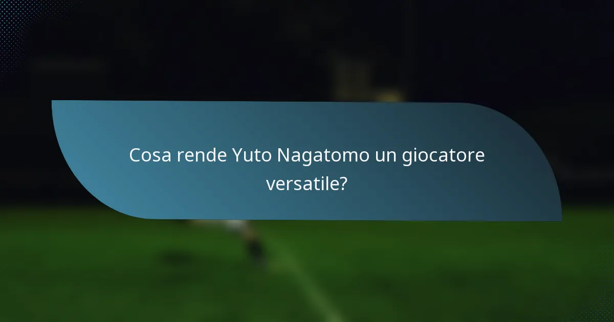 Cosa rende Yuto Nagatomo un giocatore versatile?
