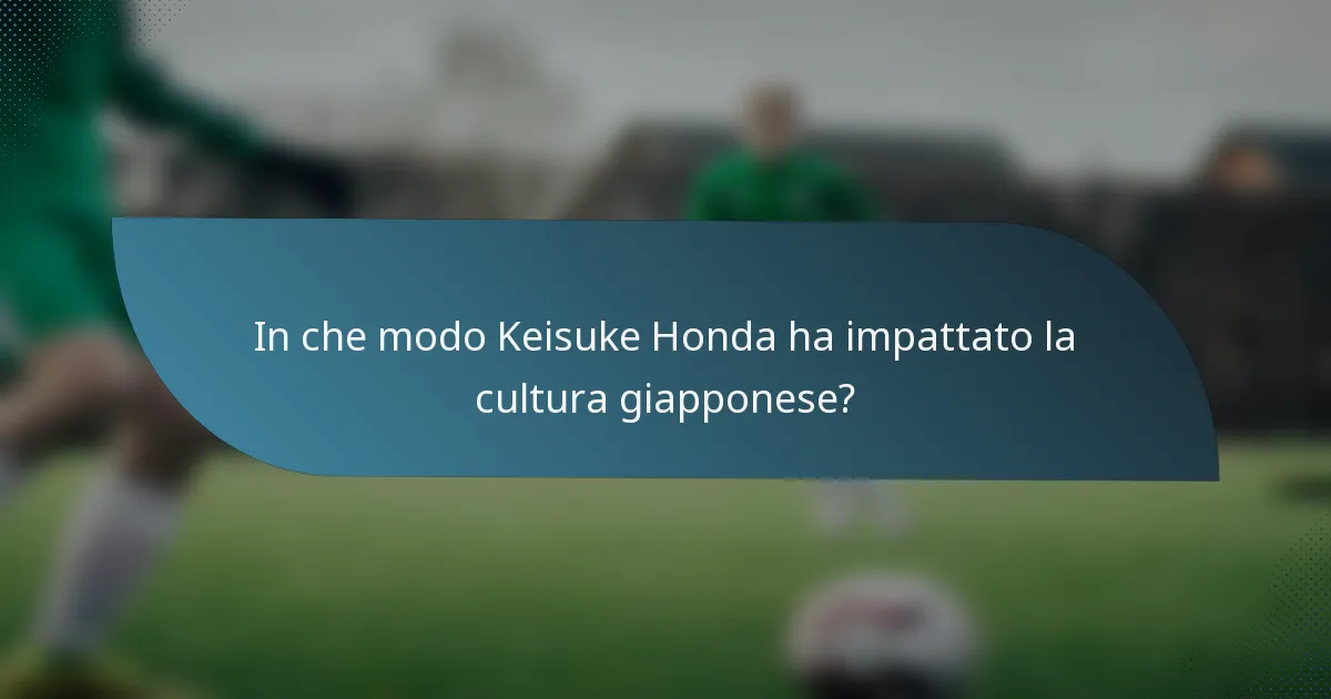 In che modo Keisuke Honda ha impattato la cultura giapponese?