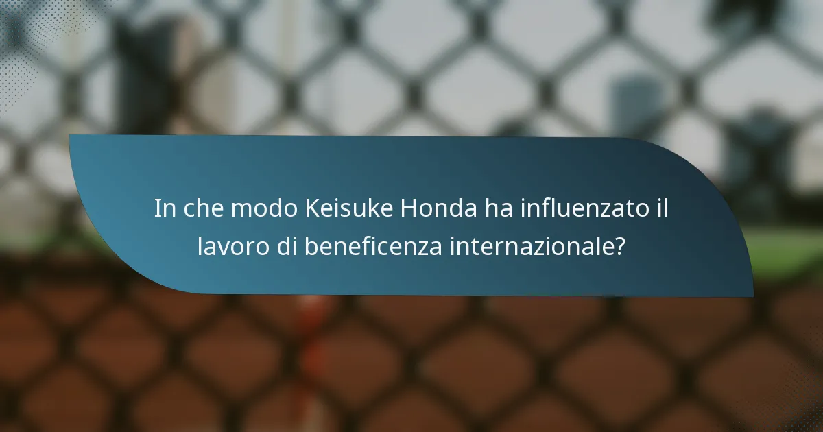 In che modo Keisuke Honda ha influenzato il lavoro di beneficenza internazionale?