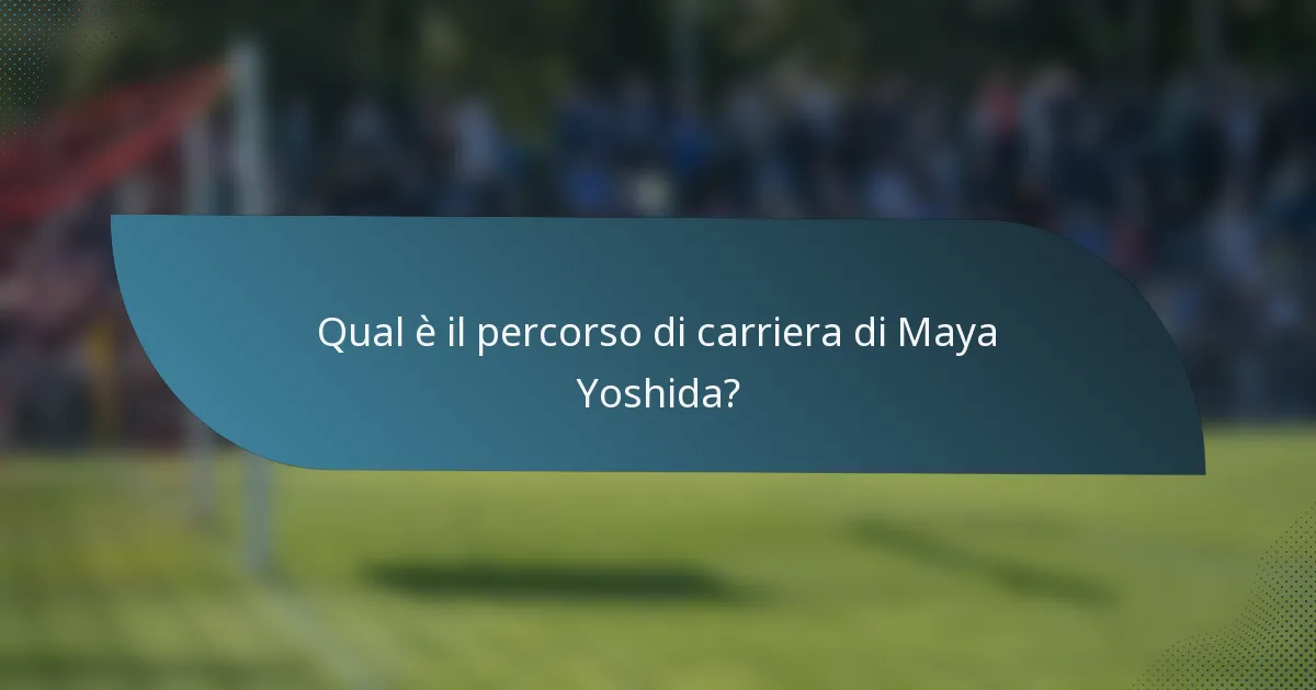 Qual è il percorso di carriera di Maya Yoshida?