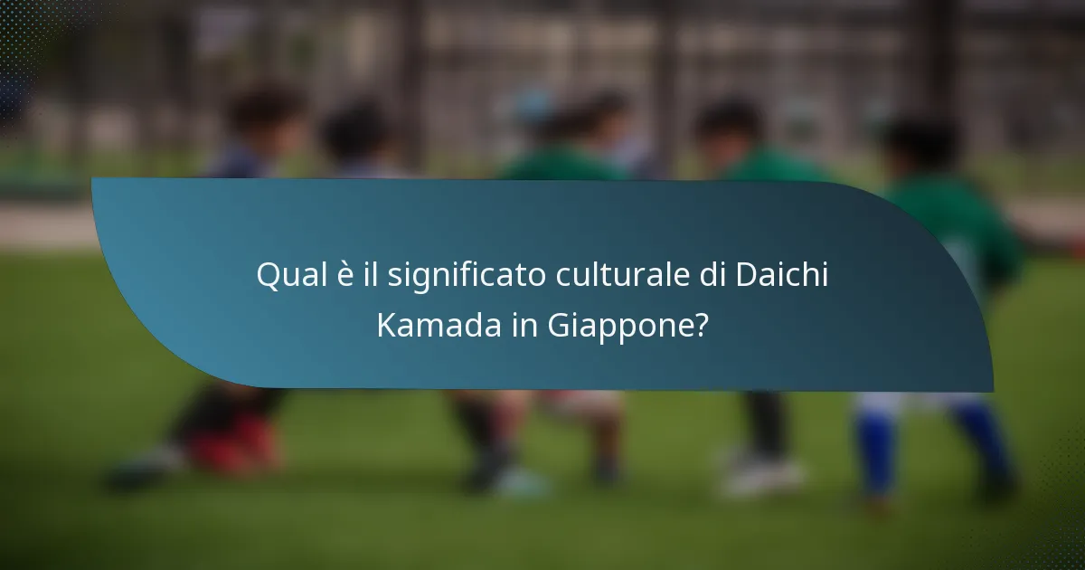 Qual è il significato culturale di Daichi Kamada in Giappone?