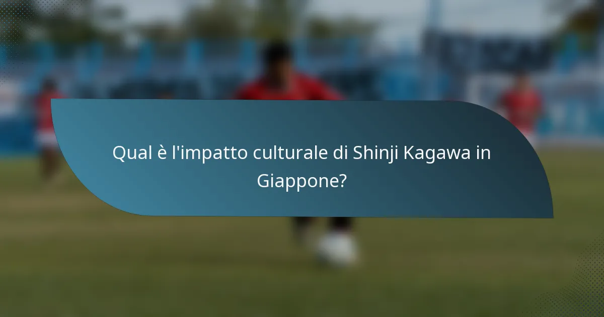 Qual è l'impatto culturale di Shinji Kagawa in Giappone?
