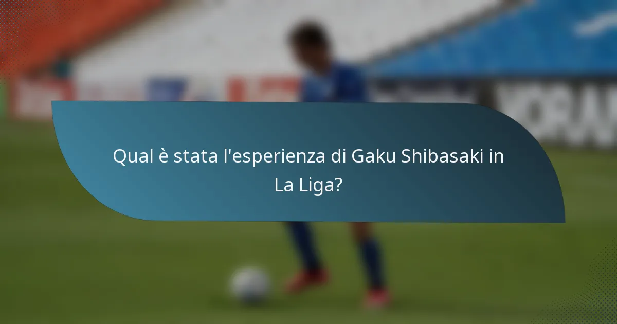 Qual è stata l'esperienza di Gaku Shibasaki in La Liga?