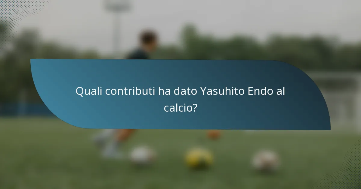 Quali contributi ha dato Yasuhito Endo al calcio?