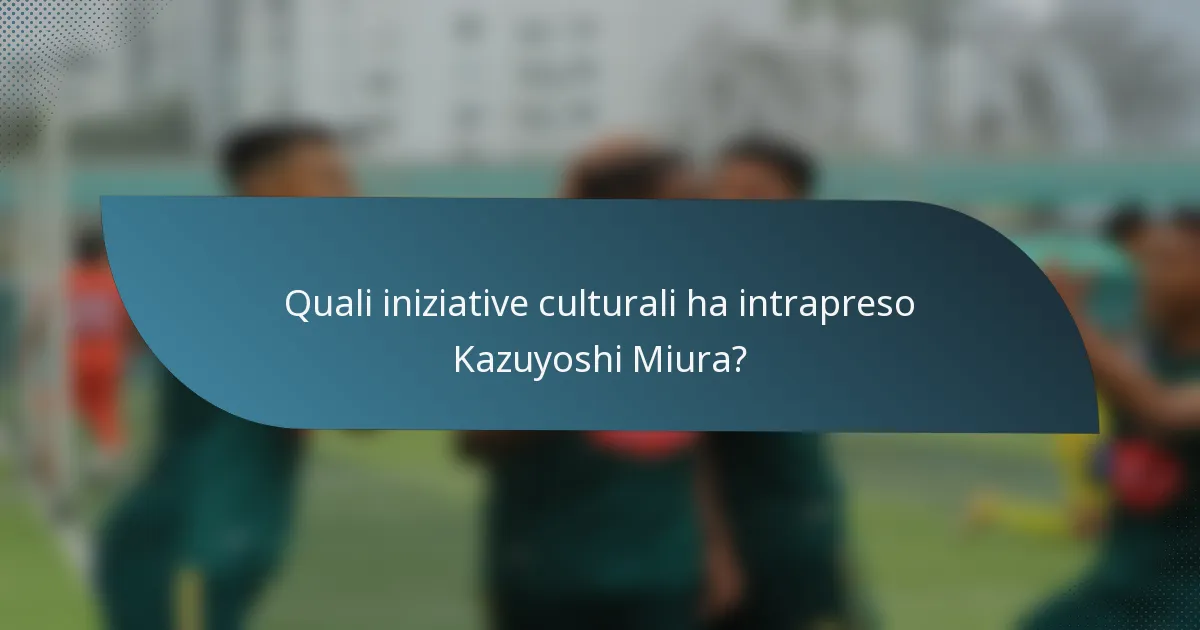 Quali iniziative culturali ha intrapreso Kazuyoshi Miura?