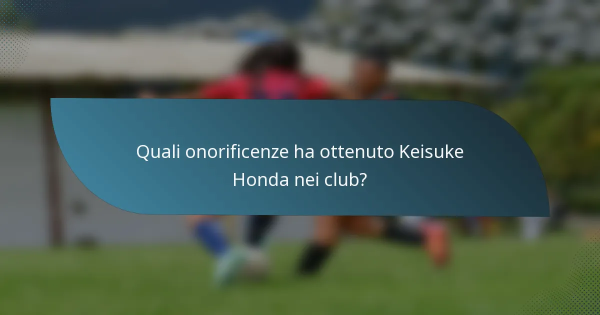Quali onorificenze ha ottenuto Keisuke Honda nei club?