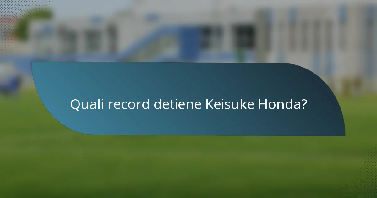 Quali record detiene Keisuke Honda?