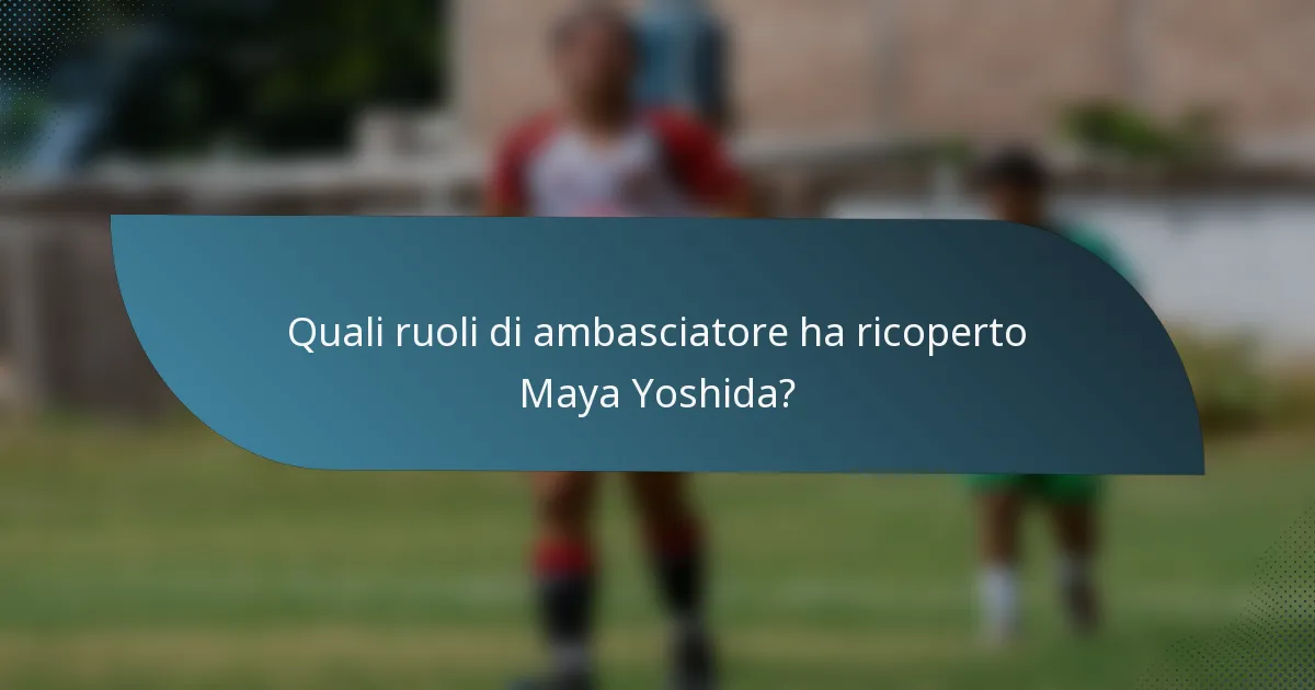 Quali ruoli di ambasciatore ha ricoperto Maya Yoshida?