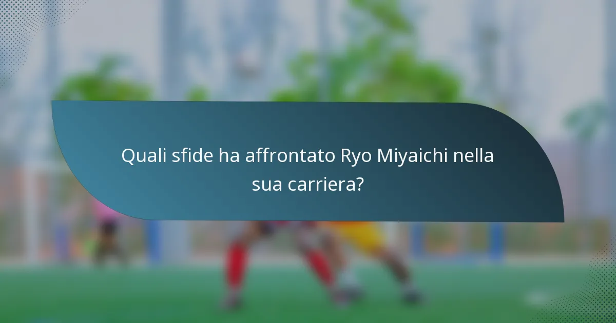 Quali sfide ha affrontato Ryo Miyaichi nella sua carriera?