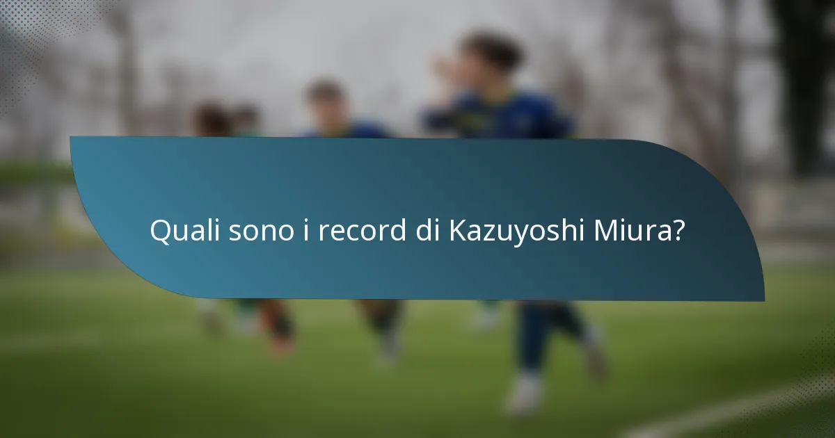 Quali sono i record di Kazuyoshi Miura?