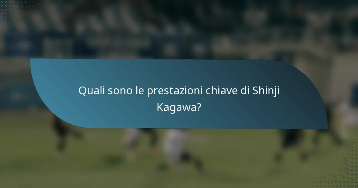 Quali sono le prestazioni chiave di Shinji Kagawa?