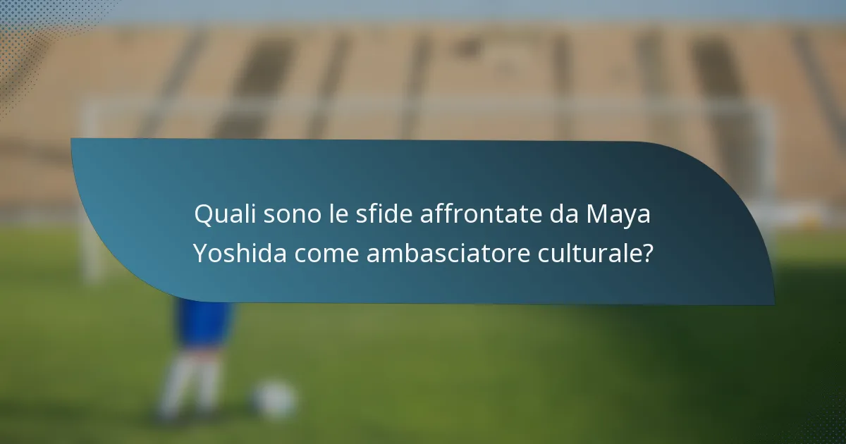 Quali sono le sfide affrontate da Maya Yoshida come ambasciatore culturale?