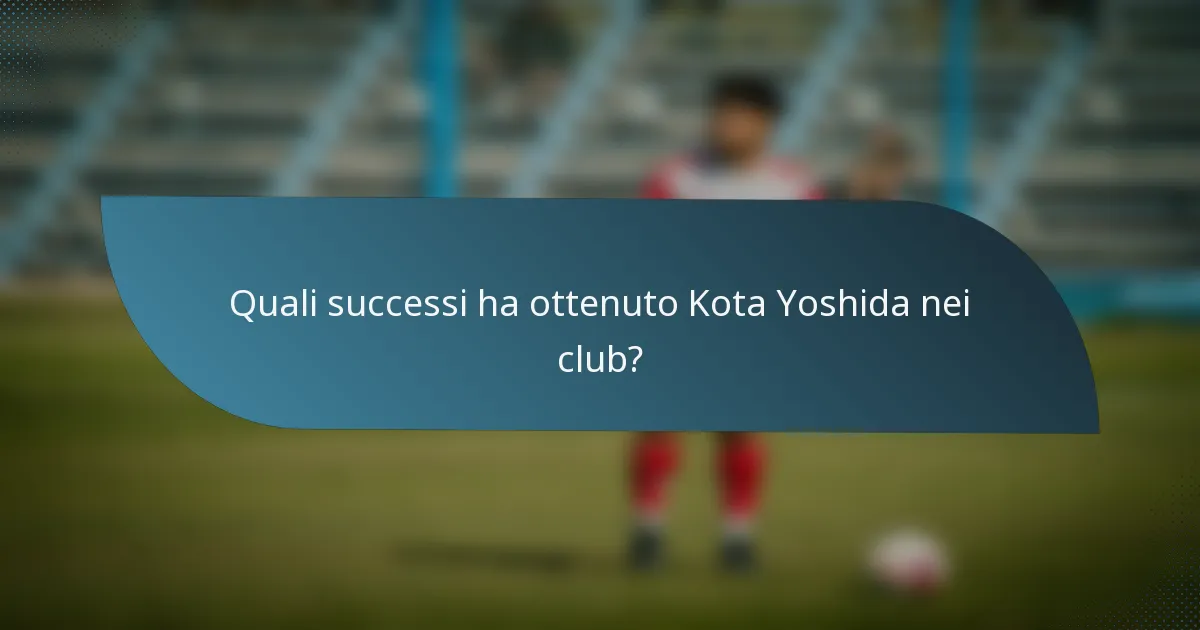 Quali successi ha ottenuto Kota Yoshida nei club?