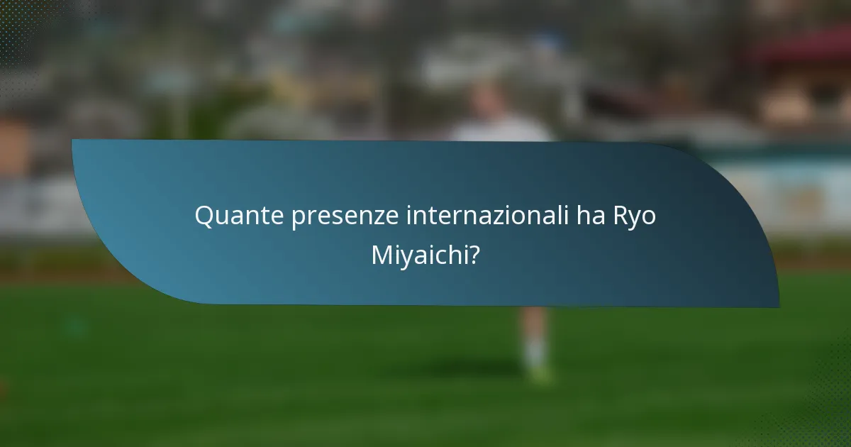 Quante presenze internazionali ha Ryo Miyaichi?